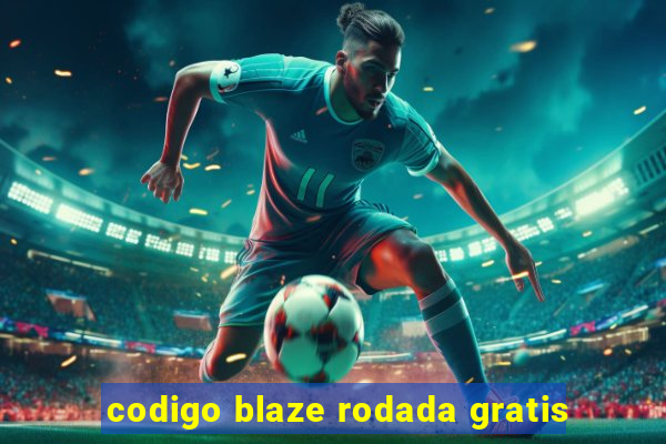 codigo blaze rodada gratis